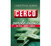 Cerco parole buone. Su vita, amore e morte