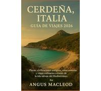 CERDEÑA, ITALIA GUÍA DE VIAJES 2026: Playas, civilizaciones antiguas, rutas costeras y viajes culinarios a través de la isla salvaje del Mediterráneo
