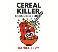 Cereal Killer Coloring Book: A Satirical Breakfast-Themed Humor Coloring Book for Adults: Hilarious Cereal Box Chaos, Breakfast Parody Violence, and Stress-Relief Coloring Pages for Adults