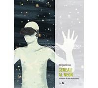 Cereali al neon. Cronaca di una mutazione