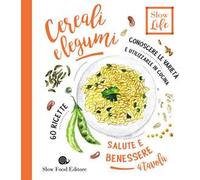 Cereali e legumi. Conoscere le varietà e utilizzarle in cucina. 60 ricette