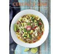 Cereali e semi. Ricette nutrienti e salutari per riscoprire le proprietà di avena, orzo & co.. Ediz. a colori