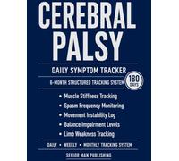 Cerebral Palsy 6-Month Journal: Structured Daily Tracking for Muscle Stiffness, Spasm Frequency, Movement Instability, Balance Impairment, and Limb Weakness - Includes Weekly and Monthly Reviews