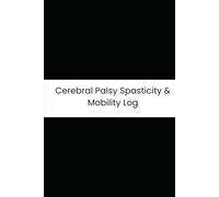Cerebral Palsy Spasticity & Mobility Log: Six-Month Daily Tracker for Muscle Tightness, Chronic Pain, Therapy, and Fatigue
