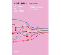 Cerebro activo, vida feliz: Transforma tu cuerpo y tu mente y vive mejor