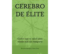 CEREBRO DE ÉLITE: Cómo usar tu salud para rendir más sin romperte