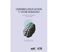 Cerebro, Educación y Vivir Humano. Cómo Potenciar la Inteligencia y las Emociones