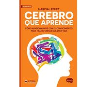 Cerebro que aprende: Cómo apasionarnos con el conocimiento para transformar nues
