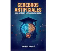 Cerebros Artificiales: Cómo aprenden las máquinas a pensar
