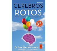 Cerebros rotos: Pacientes asombrosos que me enseñaron a vivir