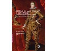 Ceremonia, magnificencia y ostentación: La representación del poder de las élites en la Edad Moderna, (siglos XVI-XVIII)