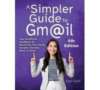 Ceri Clark A Simpler Guide to Gmail 6th Edition (Tascabile) Simpler Guides