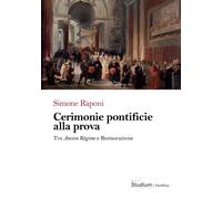 Cerimonie pontificie alla prova. Tra Ancien Régime e Restaurazione - [Studium]