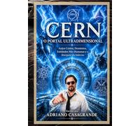 CERN O PORTAL ULTRADIMENSIONAL: Anjos Caídos, Demônios, Entidades Não Humanas e o Stargate do Inferno