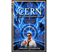 CERN THE ULTRADIMENSIONAL PORTAL: Fallen Angels, Demons, Non-Human Entities and the Stargate from Hell
