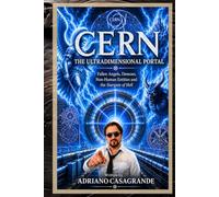 CERN THE ULTRADIMENSIONAL PORTAL: Fallen Angels, Demons, Non-Human Entities and the Stargate from Hell