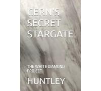 CERN'S SECRET STARGATE: THE WHITE DIAMOND PROJECT