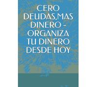CERO DEUDAS,MAS DINERO - ORGANIZA TU DINERO DESDE HOY