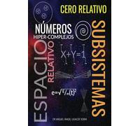 Cero relativo, subsistemas, numeros hiper-complejos relativos, análisis del espacio relativo.: Las bases (Edizione Spagnola)