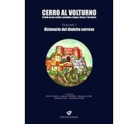 Cerro al Volturno. Profilo di una civiltà contadina: lingua, storia e territorio. Vol. 1: Dizionario del dialetto cerrese
