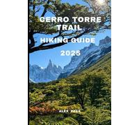 CERRO TORRE TRAIL HIKING GUIDE 2025