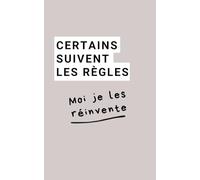 Certains suivent les règles. Moi je les réinvente.: Carnet de Notes Motivationnel