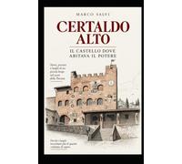CERTALDO ALTO: IL CASTELLO DOVE ABITAVA IL POTERE