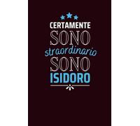 Certamente sono straordinario sono Isidoro: Diario a righe vuote con nome Isidoro sulla copertina, ottimo regalo per Isidoro | Taccuino Nome ... Anniversario o Altra Occasione Speciale