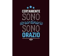 Certamente sono straordinario sono Orazio: Diario a righe vuote con nome Orazio sulla copertina, ottimo regalo per Orazio | Taccuino Nome ... Anniversario o Altra Occasione Speciale