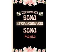 Certamente sono straordinario sono Paola: Bellissimo regalo per ragazze e donne con il nome Paola un taccuino a righe personalizzato per Paola