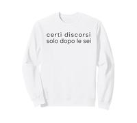 Certi Discorsi Solo Dopo Le Sei | Humor Italiano Felpa