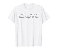 Certi Discorsi Solo Dopo Le Sei | Humor Italiano Maglietta