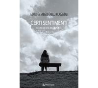 Certi sentimenti. Storie di vite ricomposte - Mengarelli Flamigni Marina