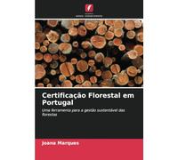 Certificação Florestal em Portugal: Uma ferramenta para a gestão sustentável das florestas