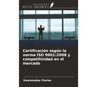 Certificación según la norma ISO 9001:2008 y competitividad en el mercado