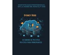 CERTIFICADO PROFESIONAL EN LA NUBE DE AWS CLF-C02: EXÁMENES DE PRÁCTICA PRÁCTICA PARA PRINCIPIANTES