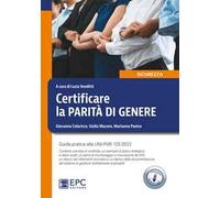 Certificare la parità di genere. Guida pratica alla UNI/PdR 125:2022. Nuova ediz. Con Contenuto digitale per download