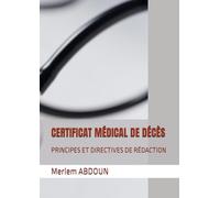 CERTIFICAT MÉDICAL DE DÉCÈS: PRINCIPES ET DIRECTIVES DE RÉDACTION