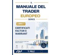 CERTIFICATI FACTOR E WARRANT (MANUALE DEL TRADER EUROPEO): Prodotti con leva finanziaria senza barriere Guida pratica per i trader di prodotti strutturati europei: 7