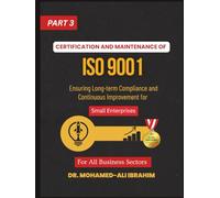 CERTIFICATION AND MAINTENANCE OF ISO 9001 Ensuring Long-Term Success with ISO 9001 for All Business Sectors: ISO 9001 for Small Enterprises - Part 3