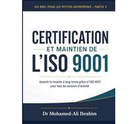 CERTIFICATION ET MAINTIEN DE L’ISO 9001 Garantir la réussite à long terme grâce à l’ISO 9001 pour tous les secteurs d’activité: ISO 9001 pour les petites entreprises - Partie 3