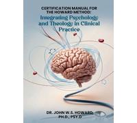 Certification Manual for The Howard Method: Integrating Psychology and Theology in Clinical Practice