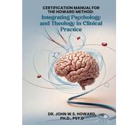Certification Manual for The Howard Method: Integrating Psychology and Theology in Clinical Practice