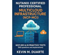 Certification Nutanix Certified Professional - Multicloud Infrastructure (NCP-MCI): NCP-MCI 6.10 Certification Practice Tests (500 questions and explanations)