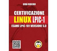 Certificazione Linux Lpic 101: Guida all'esame LPIC-101 - Versione riveduta e aggiornata