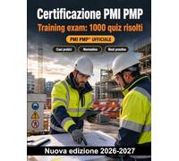 Certificazione PMI PMP : Training exam: 1000 quiz risolti: Ripasso strategico di processi, ambito, tempi, costi, rischi e stakeholder per la preparazione all’esame
