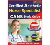 Certified Aesthetic Nurse Specialist (CANS) Study Guide: 1000 Practice Questions with Detailed Answer Explanation Covering All Domains for Exam Success