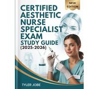 CERTIFIED AESTHETIC NURSE SPECIALIST EXAM STUDY GUIDE (2025-2026): Comprehensive Review of Anatomy, Injectables, Laser Therapy, and Ethical Practice Aligned with CANS Certification Domains