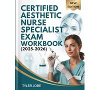 CERTIFIED AESTHETIC NURSE SPECIALIST EXAM WORKBOOK (2025-2026): 4 Full-Length Practice Tests with 600+ Questions, Case Scenarios, and Answer Rationales for the CANS Certification