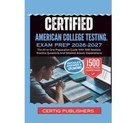 certified American College Testing. EXAM PREP 2026-2027: The All-In-One Preparation Guide With 1500 Realistic Practice Questions And Detailed Answer Explanations